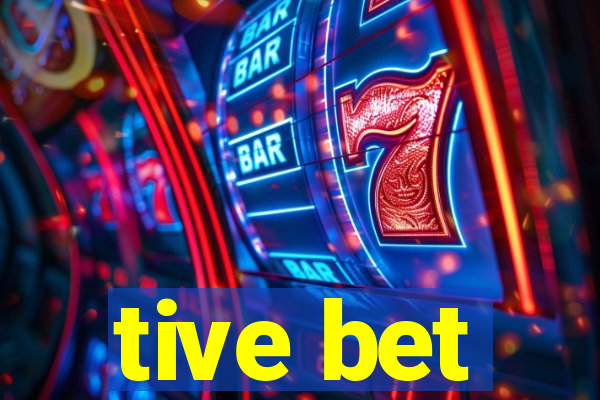 tive bet